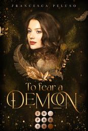 To Fear a Demon (Erbin der Lilith 1) - Düstere Romantasy über das Erbe einer uralten Liebe zu einem charismatischen Dämon