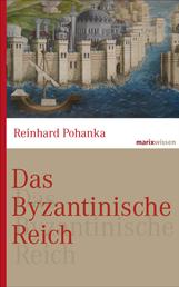 Das Byzantinische Reich - Die Geschichte einer der größten Zivilisationen der Welt (324-1453)
