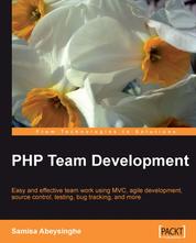 PHP Team Development - Easy and effective team work using MVC, agile development, source control, testing, bug tracking, and more