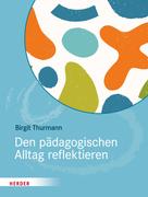 Birgit Thurmann: Den pädagogischen Alltag reflektieren 