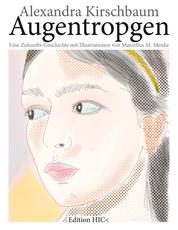Augentropgen - Eine Zukunfts-Geschichte mit Illustrationen von Marcellus M. Menke