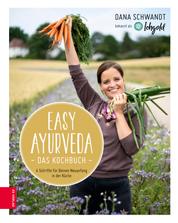 Easy Ayurveda - Das Kochbuch - 4 Schritte für deinen Neuanfang in der Küche