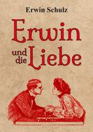 Erwin Schulz: Erwin und die Liebe 