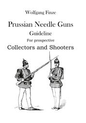Prussian Needle Guns - Guideline for prospective Collectors and Shooters