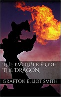 Sir Grafton Elliot Smith: The Evolution of the Dragon 