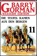 Barry Gorman: Die Teufel kamen aus den Bergen: Barry Gorman Western Edition 11 