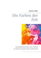 Günter Hiller: Die Farben der Zeit 