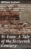 William Godwin: St. Leon: A Tale of the Sixteenth Century 
