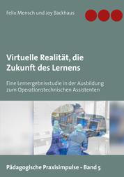 Virtuelle Realität, die Zukunft des Lernens - Eine Lernergebnisstudie in der Ausbildung zum Operationstechnischen Assistenten