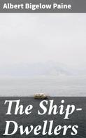 Albert Bigelow Paine: The Ship-Dwellers 