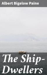 The Ship-Dwellers - A Story of a Happy Cruise
