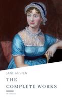 Jane Austen: The Complete Works of Jane Austen 
