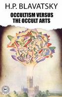 H.P. Blavatsky: Occultism Versus The Occult Arts 
