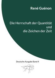 Die Herrschaft der Quantität und die Zeichen der Zeit - Deutsche Ausgabe Band 4