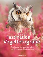 Faszination Vogelfotografie - Ausdrucksvolle Vogelporträts durch gekonnte Bildgestaltung