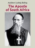 Adalbert Ludwig Balling: The Apostle of South Africa 