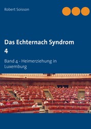 Das Echternach Syndrom 4 - Band 4 - Heimerziehung in Luxemburg
