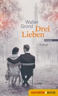 Walter Grond: Drei Lieben ★★