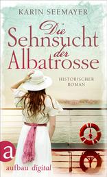 Die Sehnsucht der Albatrosse - Historischer Roman