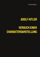 Thomas Bitzer: Adolf Hitler, Versuch einer Charakterdarstellung 