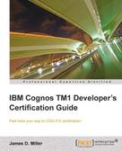 James D. Miller: IBM Cognos TM1 Developer's Certification guide 