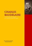 Charles Baudelaire: The Collected Works of CHARLES BAUDELAIRE 