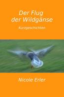 Nicole Erler: Der Flug der Wildgänse 