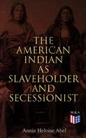 Annie Heloise Abel: The American Indian as Slaveholder and Secessionist 