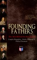 L. Carroll Judson: FOUNDING FATHERS – The Men Behind the Revolution: Complete Biographies, Articles, Historical & Political Documents 