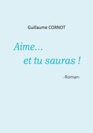Guillaume Cornot: Aime... et tu sauras ! 