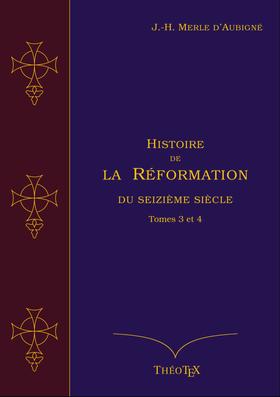 Histoire de la Réformation du seizième siècle, Tomes 3 et 4