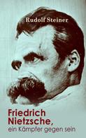 Rudolf Steiner: Friedrich Nietzsche, ein Kämpfer gegen seine Zeit 