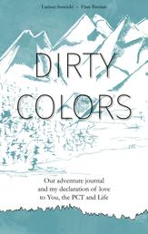 Dirty Colors - Our adventure journal and my declaration of love to You, the PCT and Life
