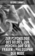 Georg Simmel: Zur Psychologie des Geldes, Zur Psychologie der Frauen & Philosophie der Mode 