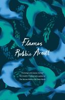 Robbie Arnott: Flames 