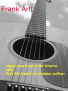 Frank Arlt: Tipps zum Kauf einer Gitarre ★★