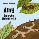 Maren G. Bergmann: Amy - Die rote Waldameise 