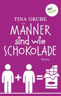 Tina Grube: Männer sind wie Schokolade ★★★★