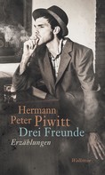 Hermann Peter Piwitt: Drei Freunde 