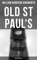 William Harrison Ainsworth: Old St Paul's (Historical Novel) 