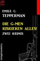 Emile C. Tepperman: Die G-men riskieren alles! Zwei Krimis 