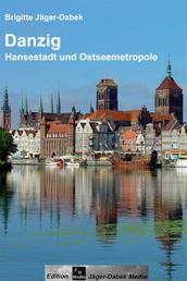 Danzig - Hansestadt und Ostseemetropole