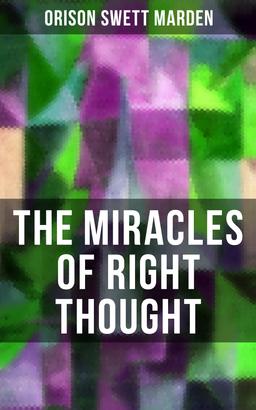 THE MIRACLES OF RIGHT THOUGHT