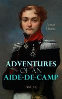 James Grant: Adventures of an Aide-de-Camp (Vol. 1-3) 