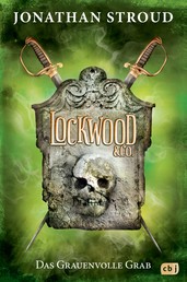 Lockwood & Co. - Das Grauenvolle Grab - Gänsehaut und schlaflose Nächte garantiert - für Fans von Bartimäus!