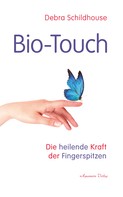 Debra Schildhouse: Bio-Touch: Die heilende Kraft der Fingerspitzen ★