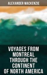 Voyages from Montreal Through the Continent of North America - Journey to the Arctic Ocean and the Pacific in 1789 and 1793