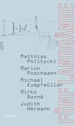 Fünf Landgänge - Matthias Politycki, Marion Poschmann, Michael Kumpfmüller, Mirko Bonné, Judith Hermann