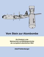 Vom Stein zur Atombombe - Ein Einblick in die Wehrtechnik und Militärgeschichte der europäisch-atlantischen Welt