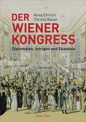 Der Wiener Kongress - Diplomaten, Intrigen und Skandale